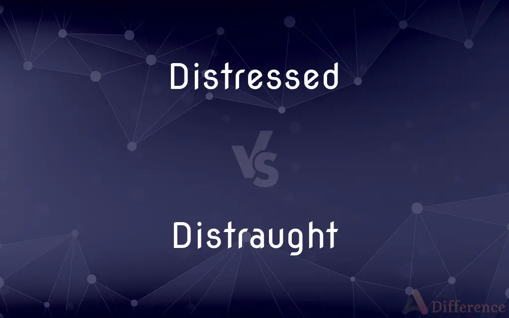 Distressed vs. Distraught — What's the Difference?