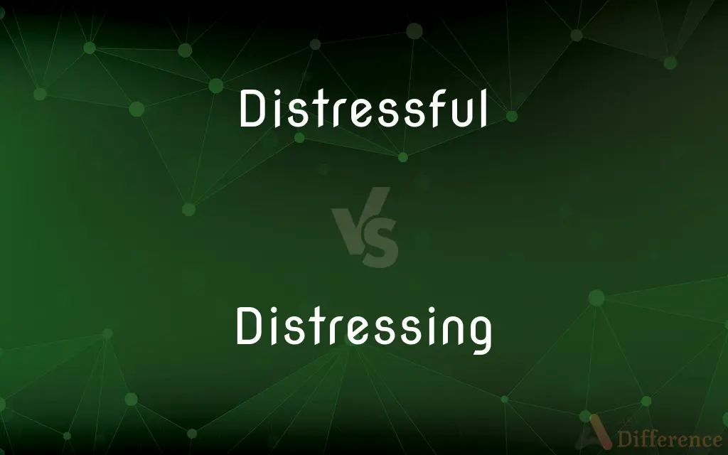 Distressful vs. Distressing — What's the Difference?