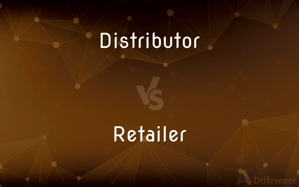 Distributor vs. Retailer — What's the Difference?