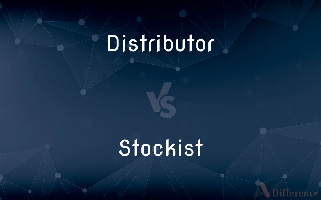 Distributor vs. Stockist — What's the Difference?