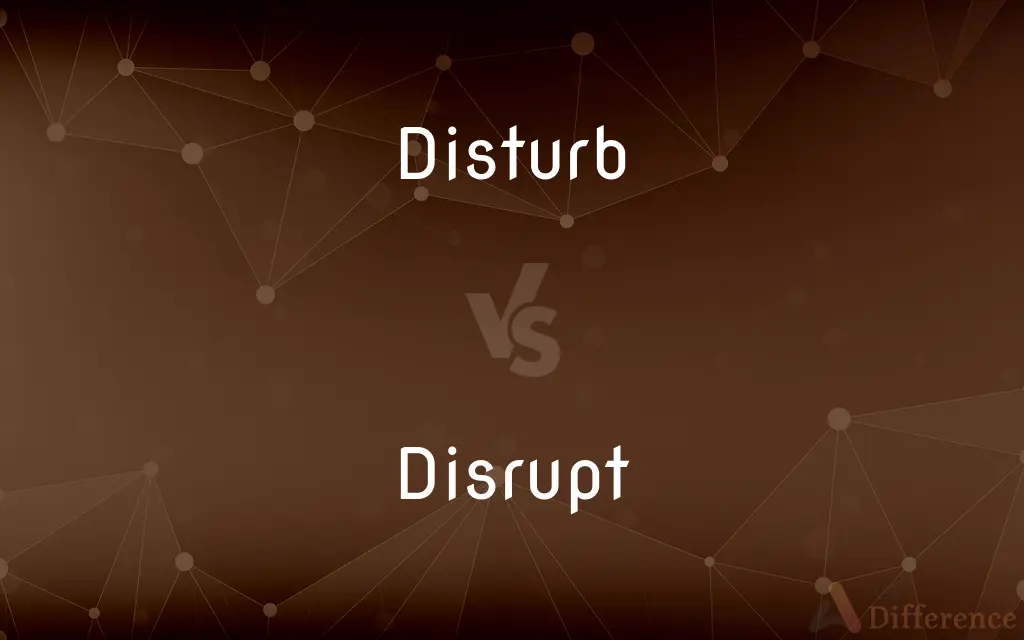 Disturb vs. Disrupt — What's the Difference?
