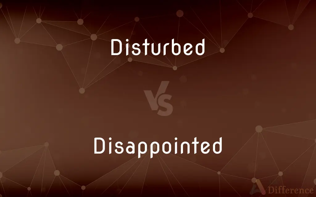 Disturbed vs. Disappointed — What's the Difference?