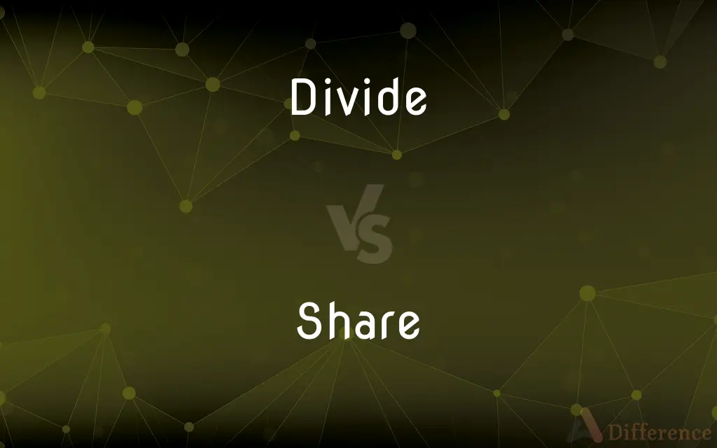 Divide vs. Share — What's the Difference?
