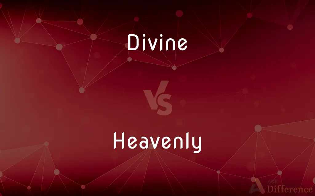 Divine vs. Heavenly — What's the Difference?