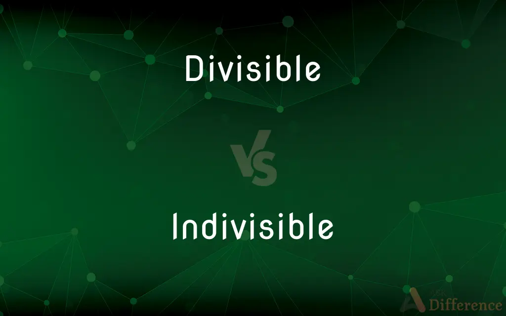 Divisible vs. Indivisible — What's the Difference?