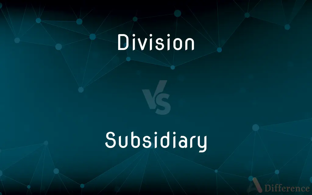 Division vs. Subsidiary — What's the Difference?