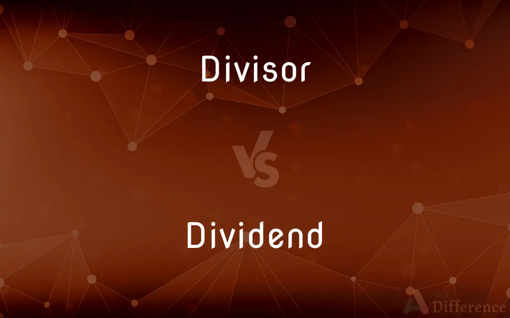 Divisor vs. Dividend — What's the Difference?