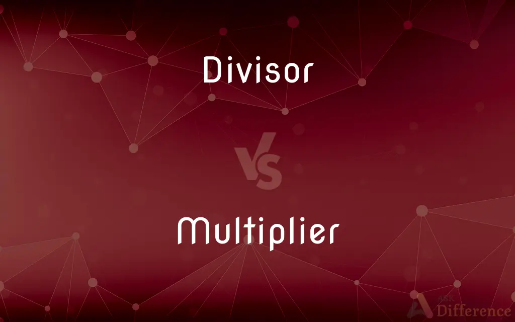 Divisor vs. Multiplier — What's the Difference?