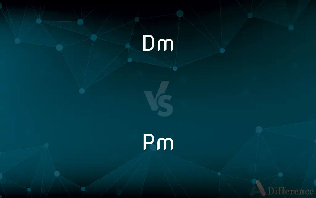 Dm vs. Pm — What's the Difference?