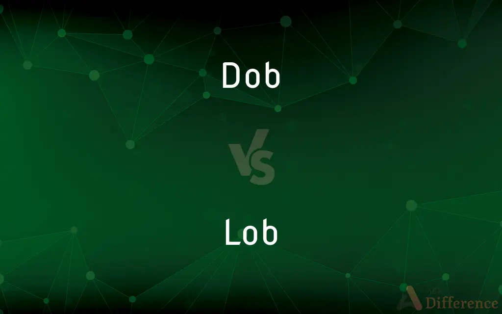 Dob vs. Lob — What's the Difference?