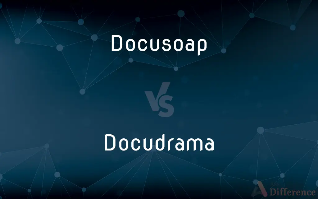 Docusoap vs. Docudrama — What's the Difference?