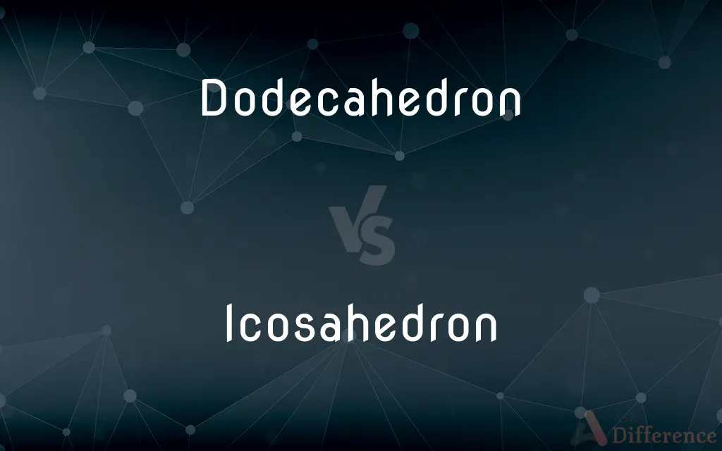 Dodecahedron vs. Icosahedron — What's the Difference?