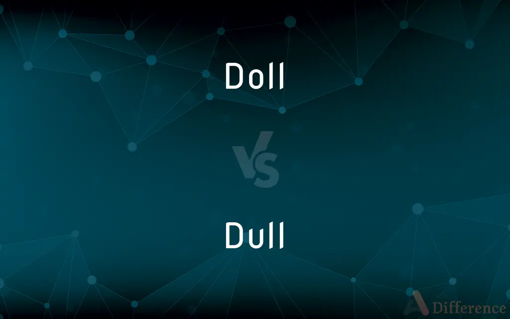Doll vs. Dull — What's the Difference?