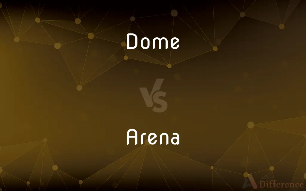 Dome vs. Arena — What's the Difference?