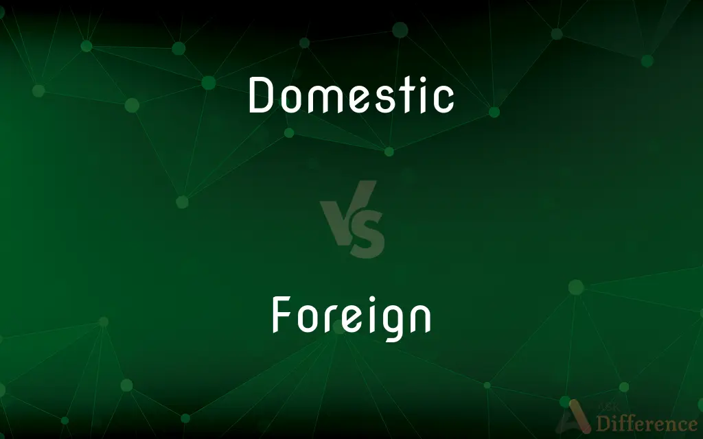 Domestic vs. Foreign — What's the Difference?