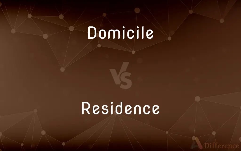 Domicile vs. Residence — What's the Difference?