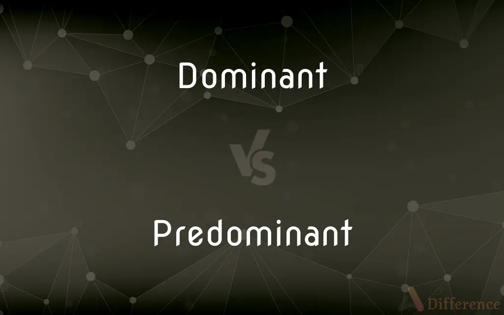 Dominant vs. Predominant — What's the Difference?