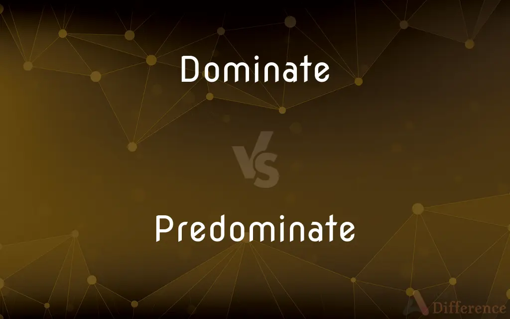 Dominate vs. Predominate — What's the Difference?