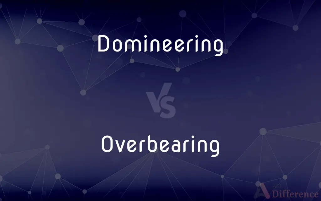 Domineering vs. Overbearing — What's the Difference?