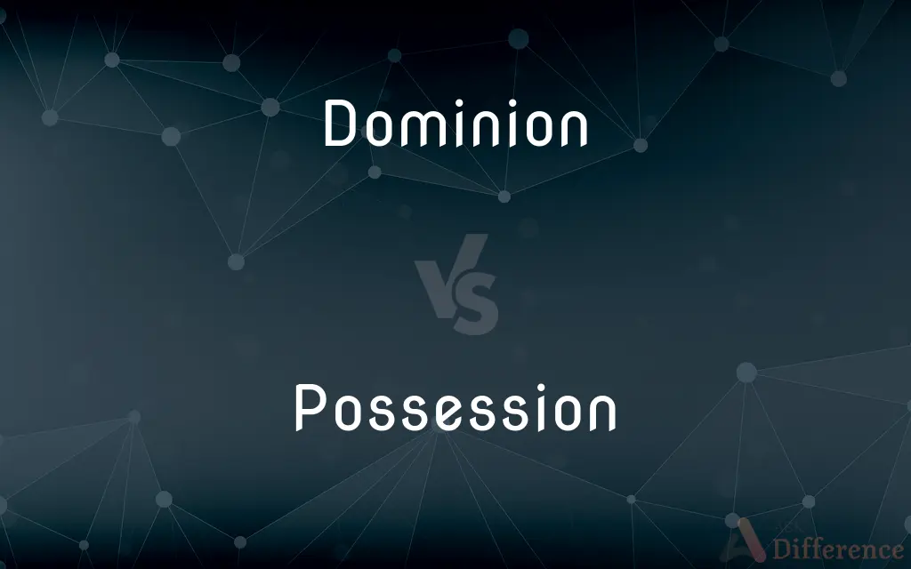 Dominion vs. Possession — What's the Difference?