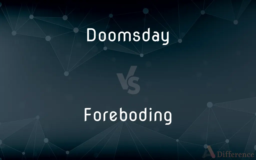 Doomsday vs. Foreboding — What's the Difference?