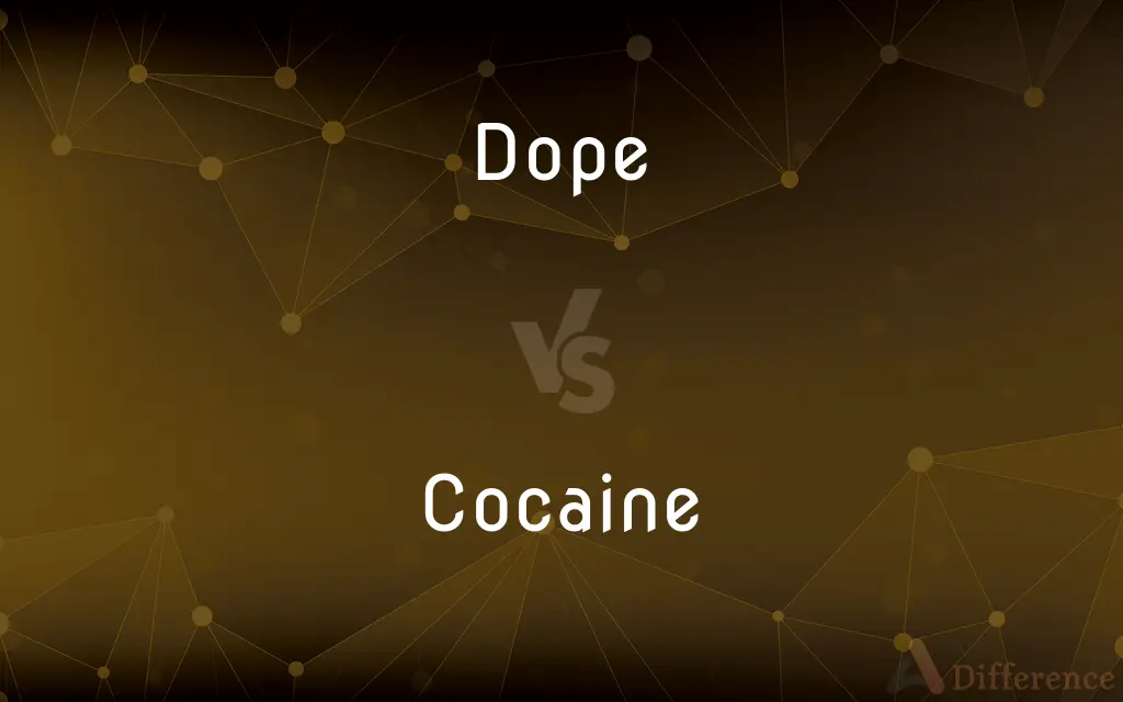 Dope vs. Cocaine — What's the Difference?
