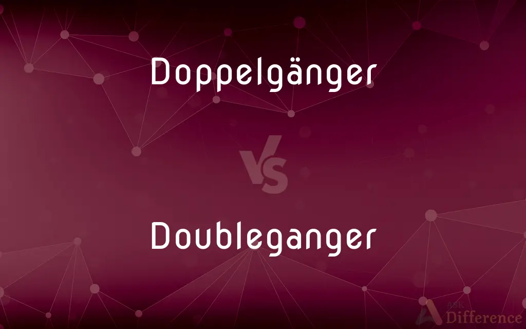 Doppelgänger vs. Doubleganger — What's the Difference?