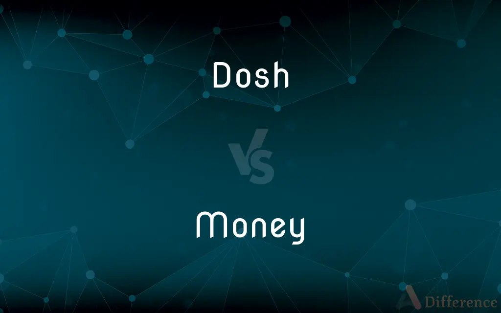 Dosh vs. Money — What's the Difference?