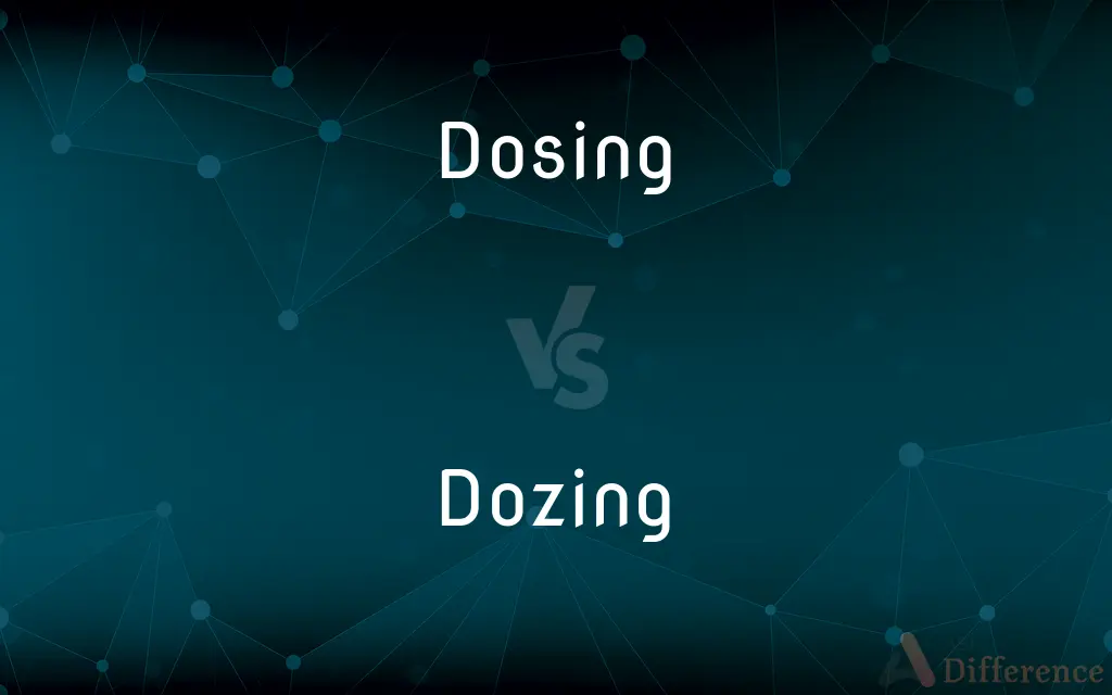 Dosing vs. Dozing — What's the Difference?