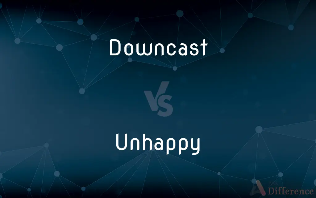 Downcast vs. Unhappy — What's the Difference?