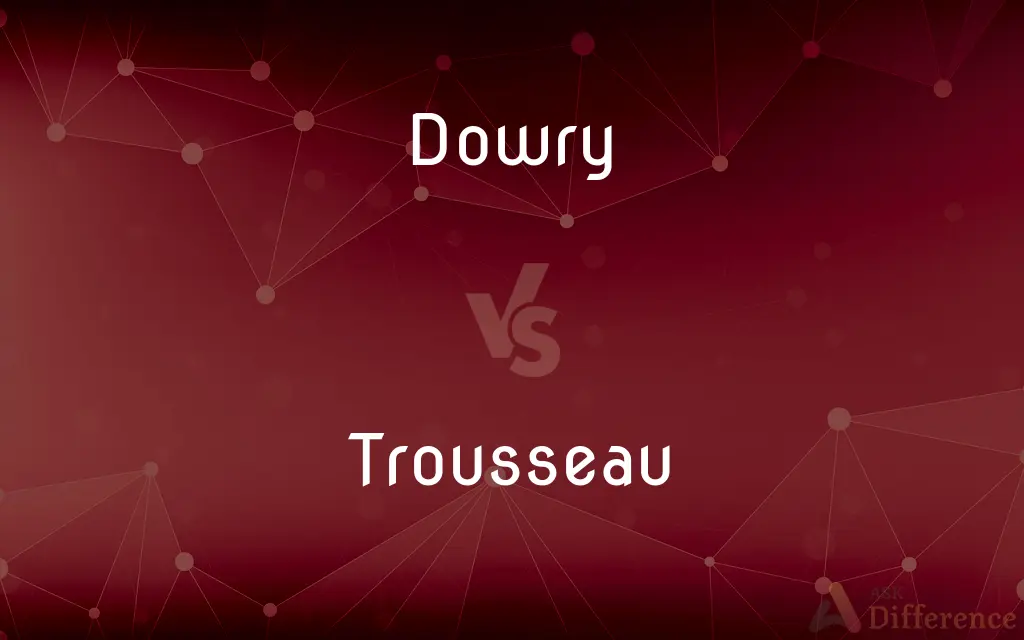 Dowry vs. Trousseau — What's the Difference?