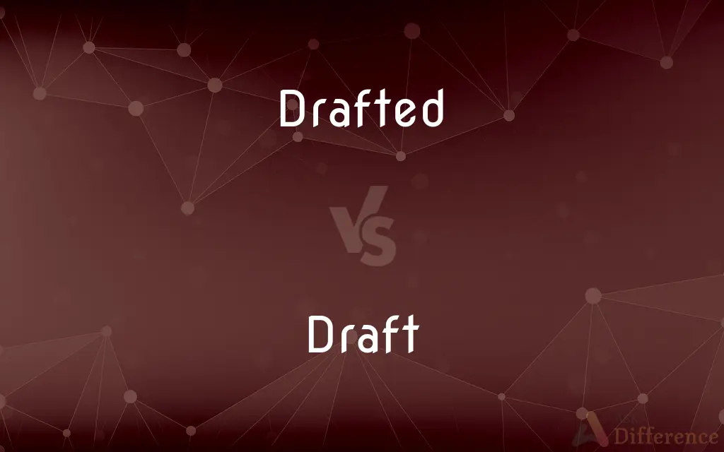 Drafted vs. Draft — What's the Difference?