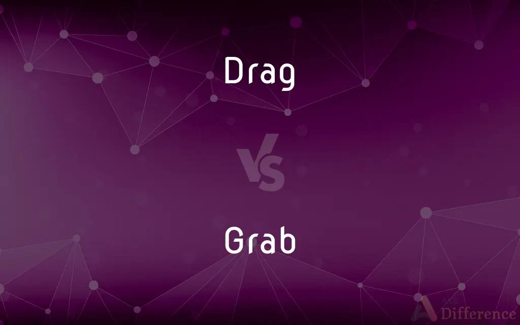 Drag vs. Grab — What's the Difference?