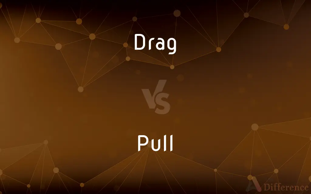 Drag vs. Pull — What's the Difference?