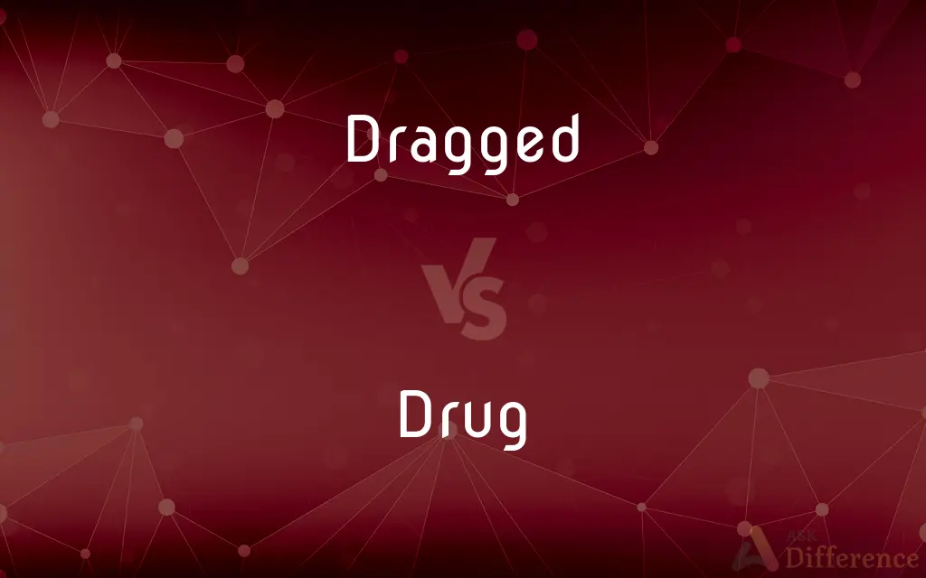 Dragged vs. Drug — What's the Difference?