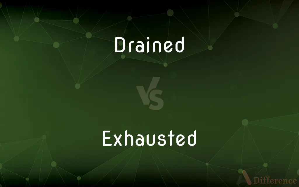Drained vs. Exhausted — What's the Difference?