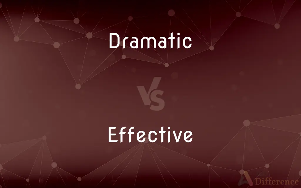 Dramatic vs. Effective — What's the Difference?