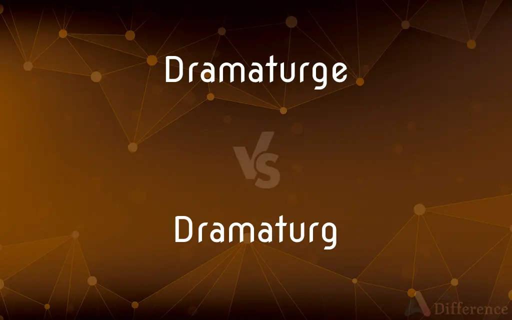 Dramaturge vs. Dramaturg — What's the Difference?
