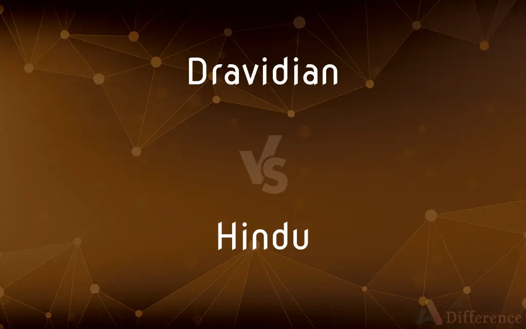 Dravidian vs. Hindu — What's the Difference?