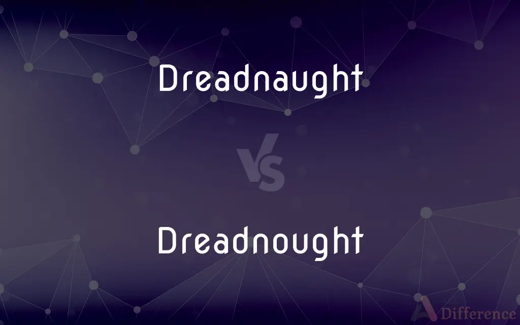 Dreadnaught vs. Dreadnought — What's the Difference?