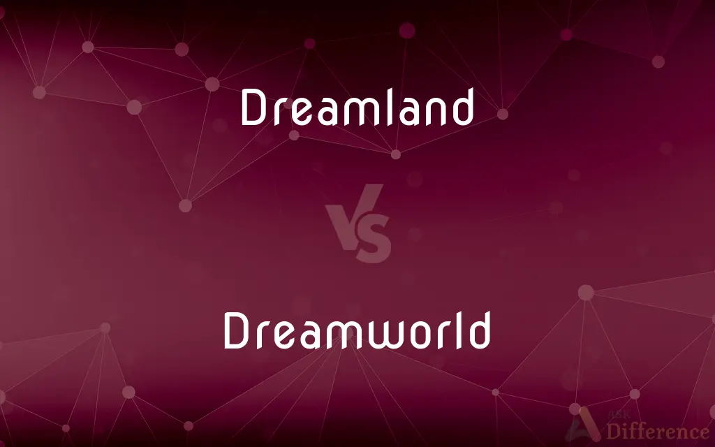 Dreamland vs. Dreamworld — What's the Difference?