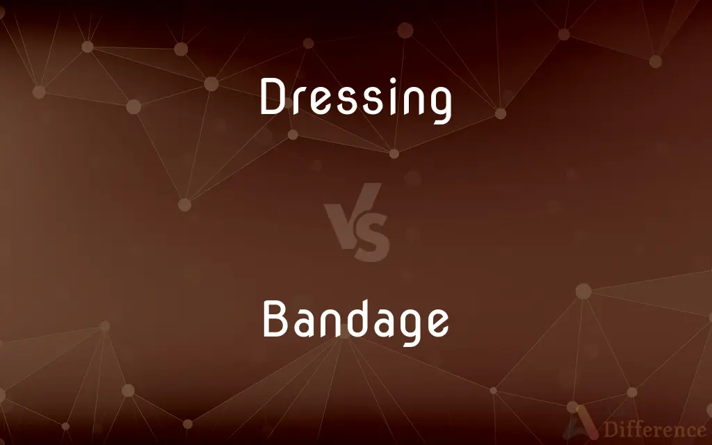 Dressing vs. Bandage — What's the Difference?