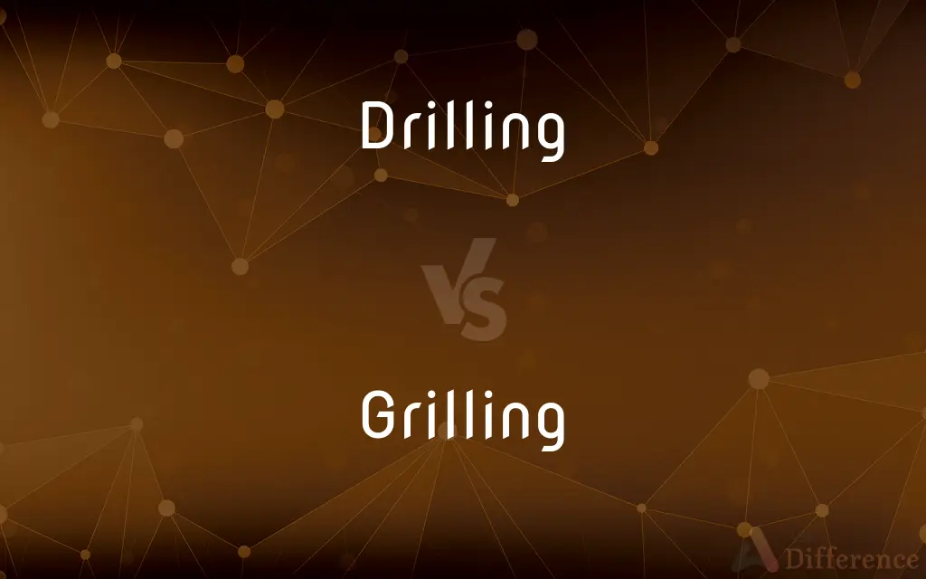 Drilling vs. Grilling — What's the Difference?