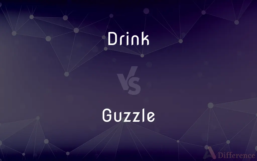 Drink vs. Guzzle — What's the Difference?