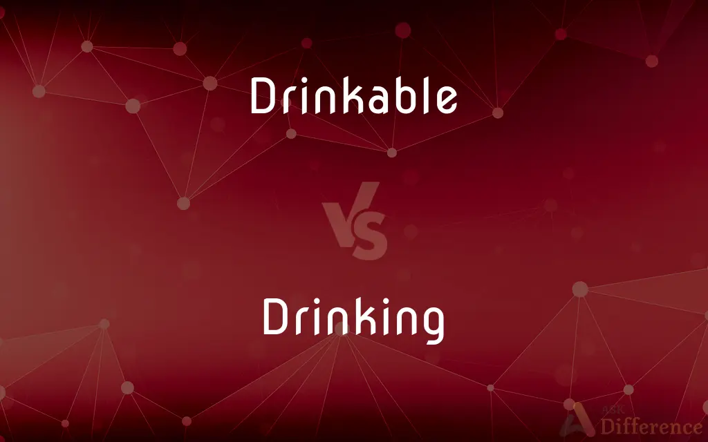 Drinkable vs. Drinking — What's the Difference?
