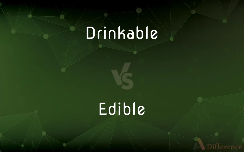 Drinkable vs. Edible — What's the Difference?