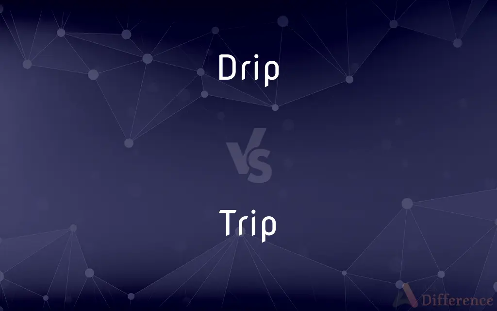 Drip vs. Trip — What's the Difference?