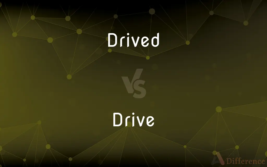 Drived vs. Drive — What's the Difference?