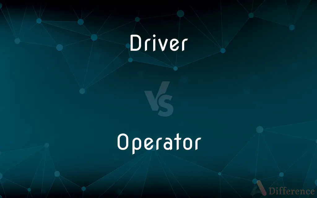 Driver vs. Operator — What's the Difference?