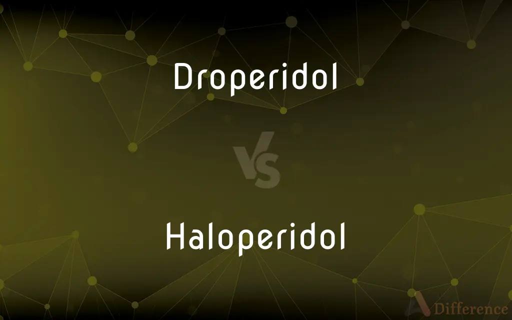 Droperidol vs. Haloperidol — What's the Difference?